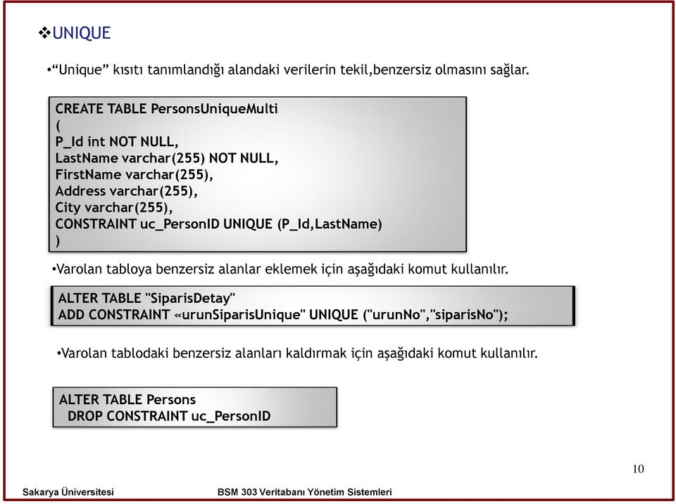 varchar(255), CONSTRAINT uc_personid UNIQUE (P_Id,LastName) ) Varolan tabloya benzersiz alanlar eklemek için aşağıdaki komut kullanılır.