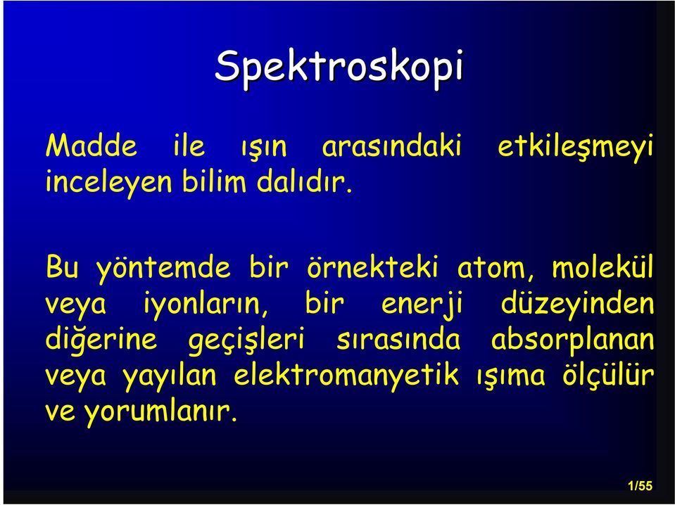 Bu yöntemde bir örnekteki atom, molekül veya iyonların, bir