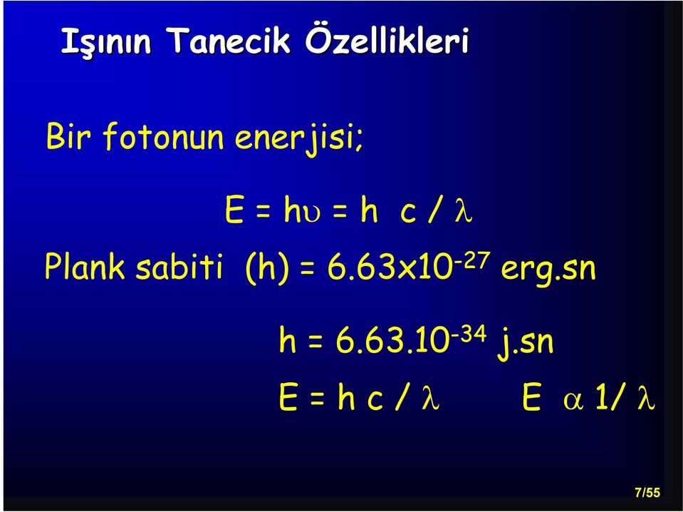 Plank sabiti (h) = 6.63x10-27 erg.