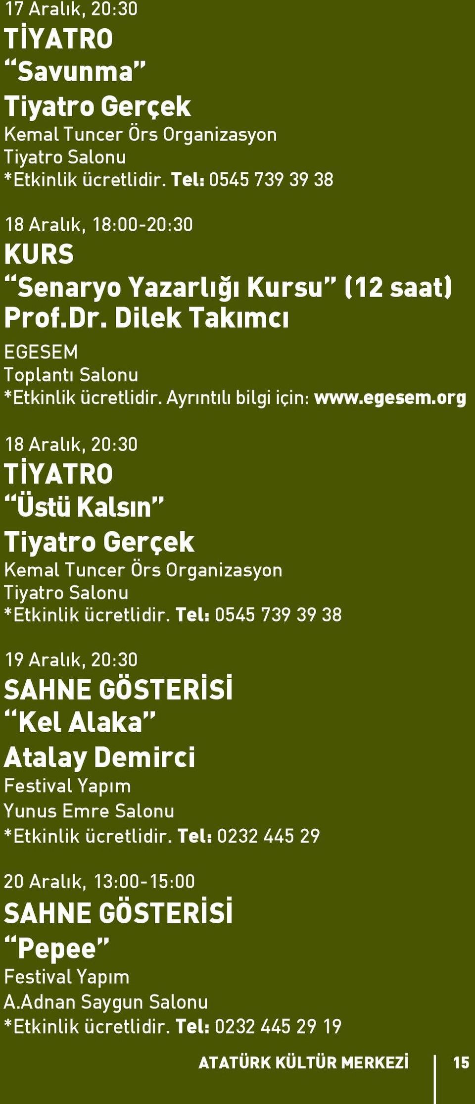 egesem.org 18 Aralık, 20:30 Üstü Kalsın Tiyatro Gerçek Kemal Tuncer Örs Organizasyon Tiyatro Salonu *Etkinlik ücretlidir.