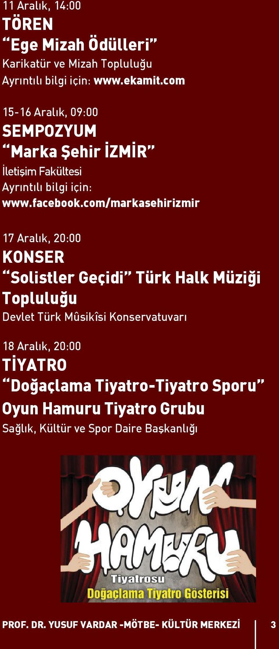 com/markasehirizmir 17 Aralık, 20:00 KONSER Solistler Geçidi Türk Halk Müziği Topluluğu Devlet Türk Mûsikîsi Konservatuvarı