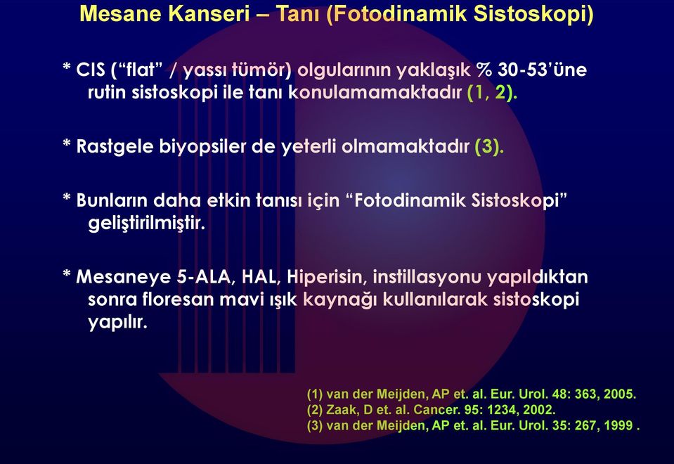 * Bunların daha etkin tanısı için Fotodinamik Sistoskopi geliştirilmiştir.