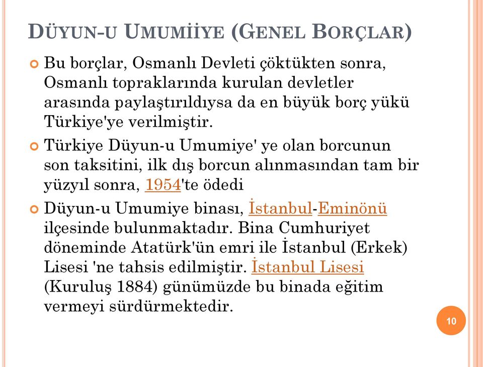 Türkiye Düyun-u Umumiye' ye olan borcunun son taksitini, ilk dış borcun alınmasından tam bir yüzyıl sonra, 1954'te ödedi Düyun-u Umumiye