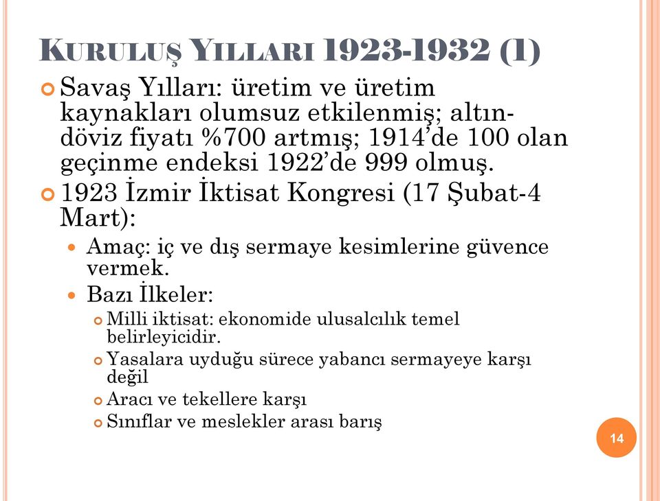 1923 İzmir İktisat Kongresi (17 Şubat-4 Mart): Amaç: iç ve dış sermaye kesimlerine güvence vermek.