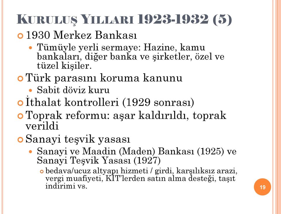 Türk parasını koruma kanunu Sabit döviz kuru İthalat kontrolleri (1929 sonrası) Toprak reformu: aşar kaldırıldı, toprak
