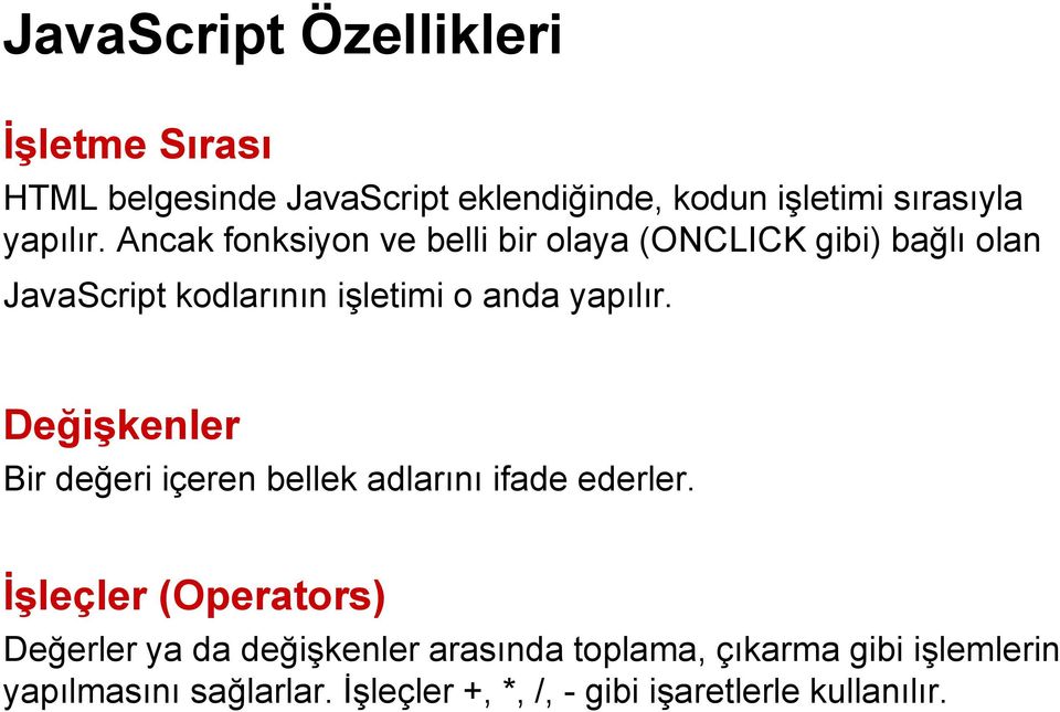 Ancak fonksiyon ve belli bir olaya (ONCLICK gibi) bağlı olan JavaScript kodlarının işletimi o anda 