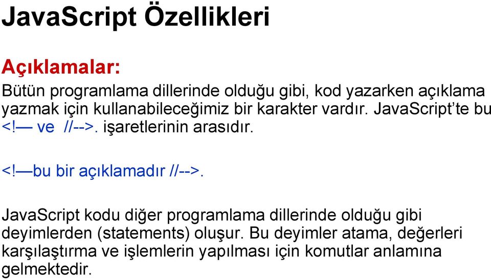 JavaScript kodu diğer programlama dillerinde olduğu gibi deyimlerden (statements) oluşur.