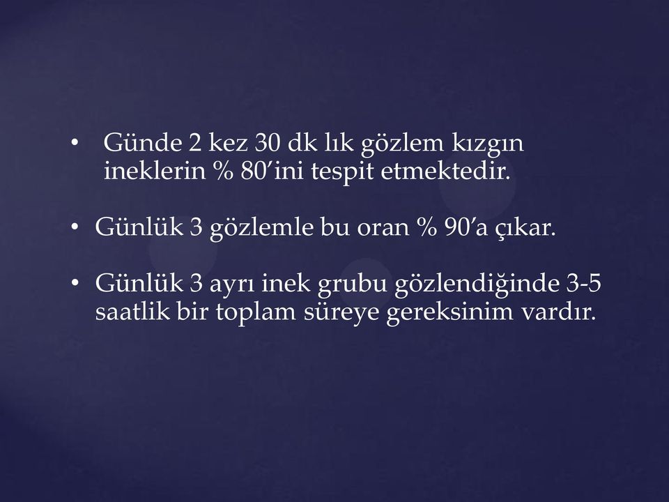 Günlük 3 gözlemle bu oran % 90 a çıkar.