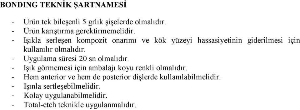 - Uygulama süresi 20 sn olmalıdır. - Işık görmemesi için ambalajı koyu renkli olmalıdır.