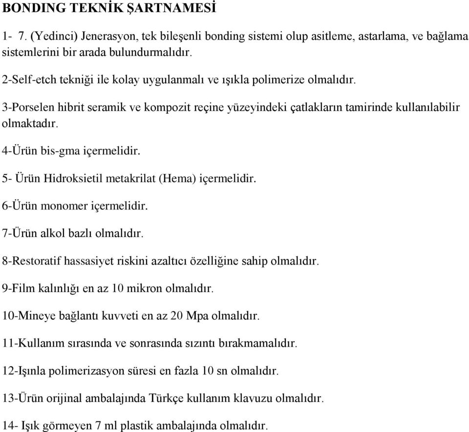 4-Ürün bis-gma içermelidir. 5- Ürün Hidroksietil metakrilat (Hema) içermelidir. 6-Ürün monomer içermelidir. 7-Ürün alkol bazlı olmalıdır.