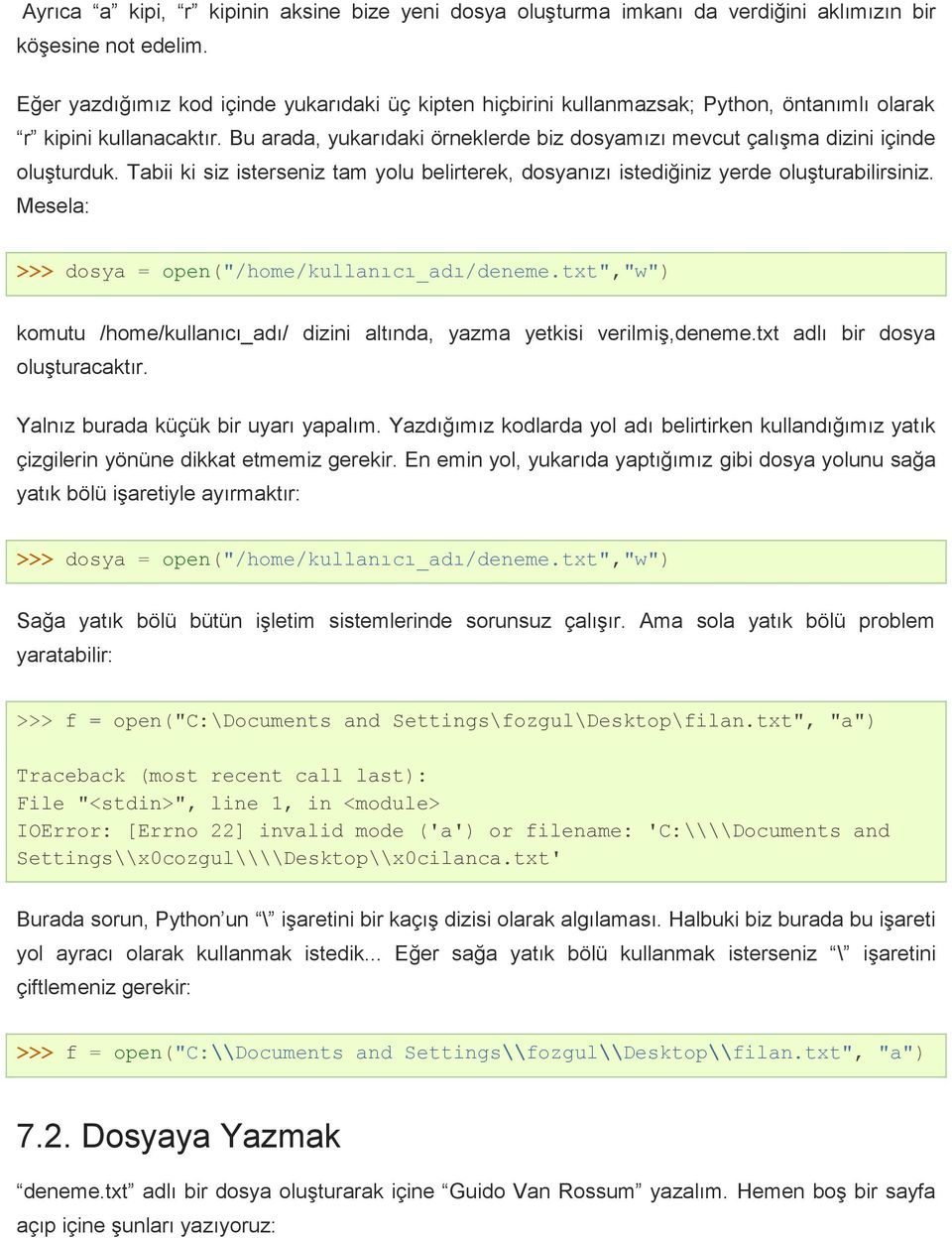 Bu arada, yukarıdaki örneklerde biz dosyamızı mevcut çalışma dizini içinde oluşturduk. Tabii ki siz isterseniz tam yolu belirterek, dosyanızı istediğiniz yerde oluşturabilirsiniz.