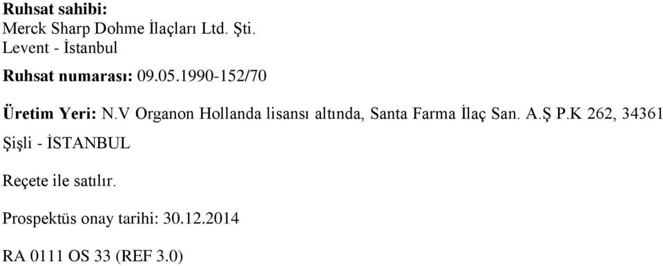 V Organon Hollanda lisansı altında, Santa Farma İlaç San. A.Ş P.