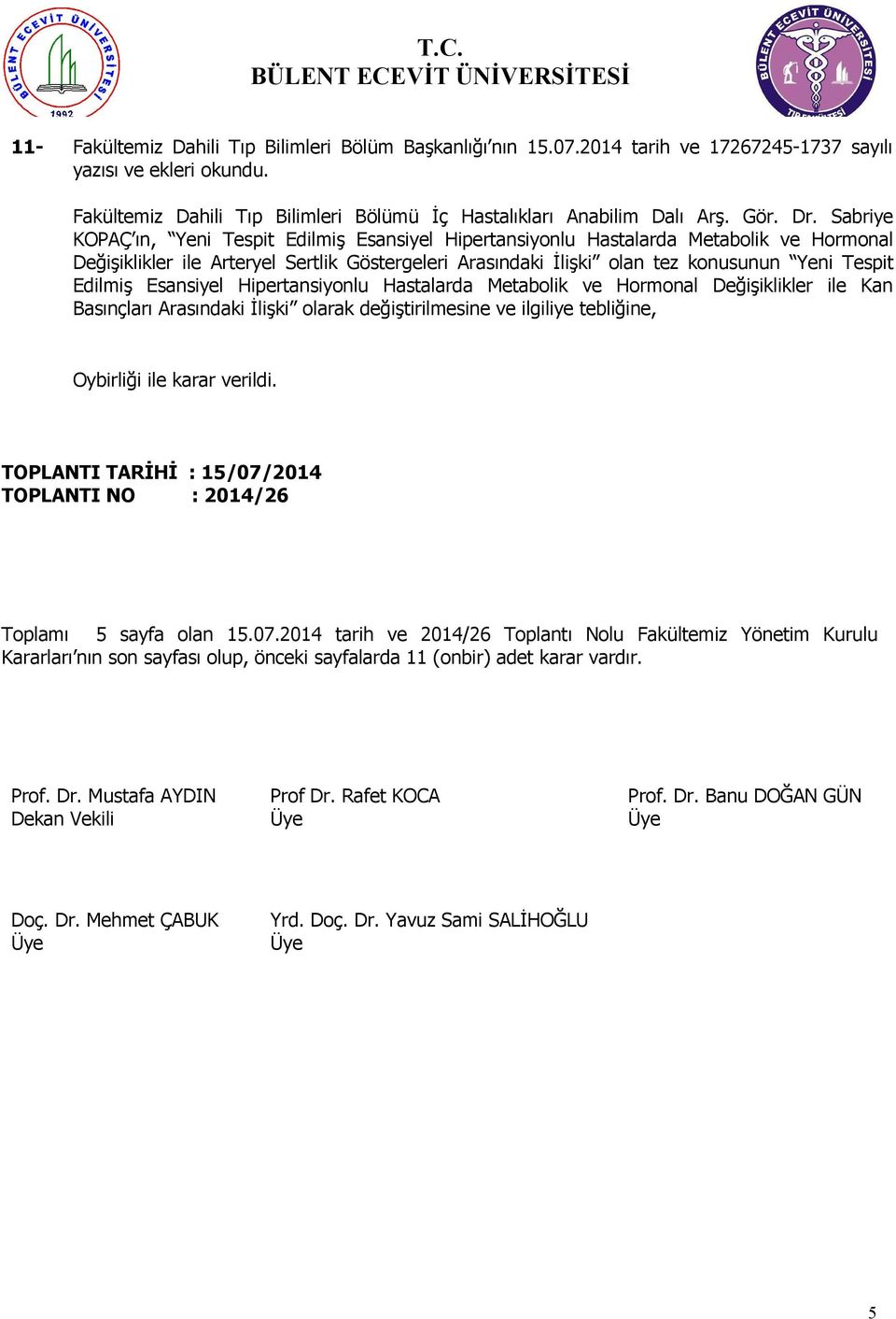 Edilmiş Esansiyel Hipertansiyonlu Hastalarda Metabolik ve Hormonal Değişiklikler ile Kan Basınçları Arasındaki İlişki olarak değiştirilmesine ve ilgiliye tebliğine, Oybirliği ile karar verildi.