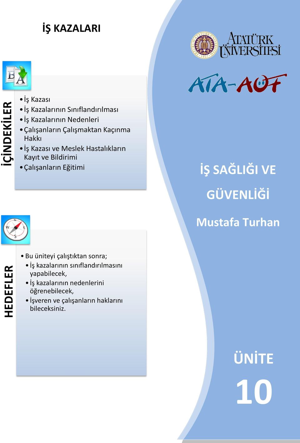 SAĞLIĞI VE GÜVENLİĞİ Mustafa Turhan HEDEFLER Bu üniteyi çalıştıktan sonra; İş kazalarının