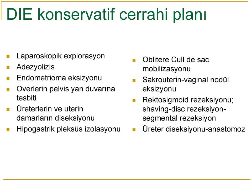 Hipogastrik pleksüs izolasyonu Oblitere Cull de sac mobilizasyonu Sakrouterin-vaginal nodül