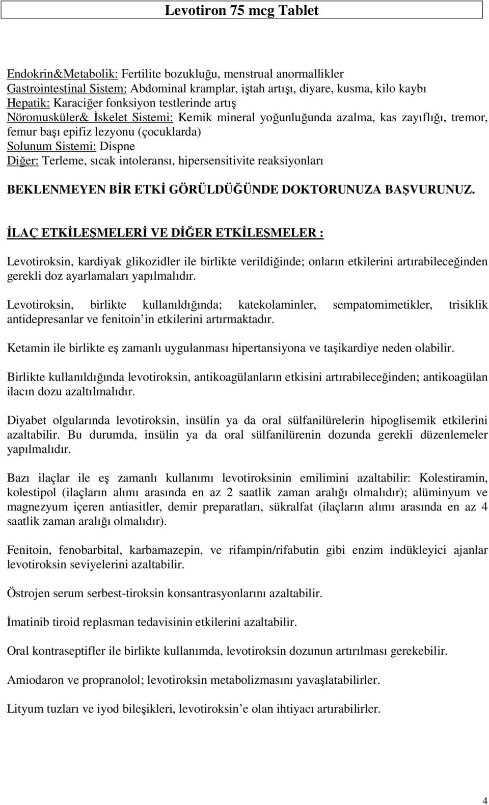 hipersensitivite reaksiyonları BEKLENMEYEN BİR ETKİ GÖRÜLDÜĞÜNDE DOKTORUNUZA BAŞVURUNUZ.