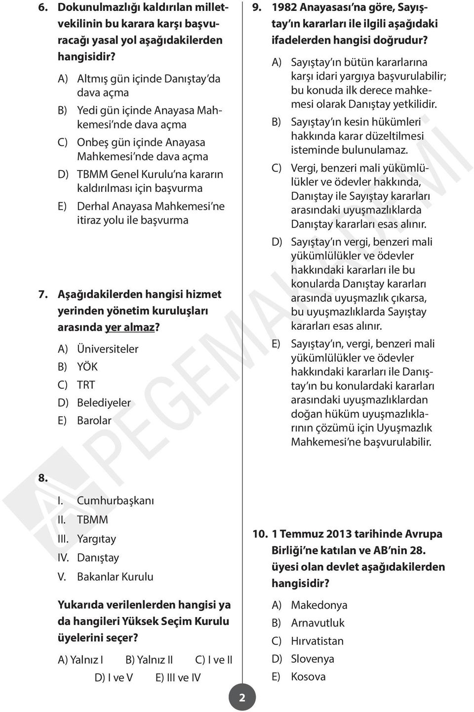 başvurma E) Derhal Anayasa Mahkemesi ne itiraz yolu ile başvurma 7. Aşağıdakilerden hangisi hizmet yerinden yönetim kuruluşları arasında yer almaz?