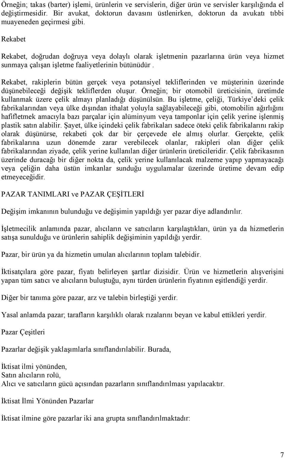 Rekabet Rekabet, doğrudan doğruya veya dolaylı olarak işletmenin pazarlarına ürün veya hizmet sunmaya çalışan işletme faaliyetlerinin bütünüdür.