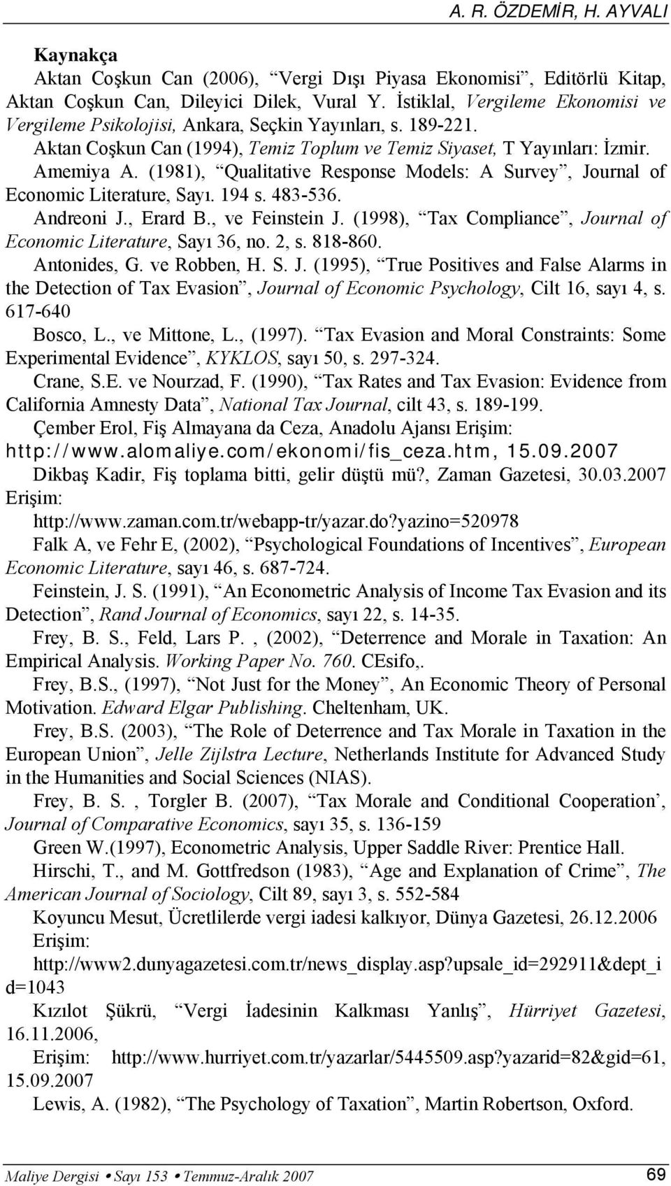(1981), Qualitative Response Models: A Survey, Journal of Economic Literature, Sayı. 194 s. 483-536. Andreoni J., Erard B., ve Feinstein J.