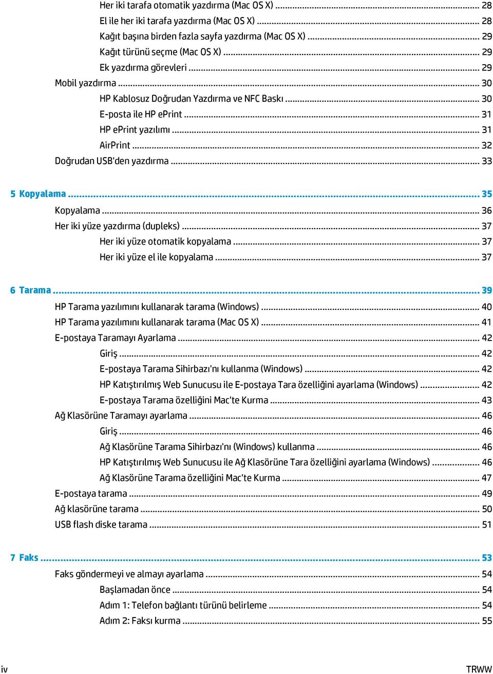 .. 33 5 Kopyalama... 35 Kopyalama... 36 Her iki yüze yazdırma (dupleks)... 37 Her iki yüze otomatik kopyalama... 37 Her iki yüze el ile kopyalama... 37 6 Tarama.