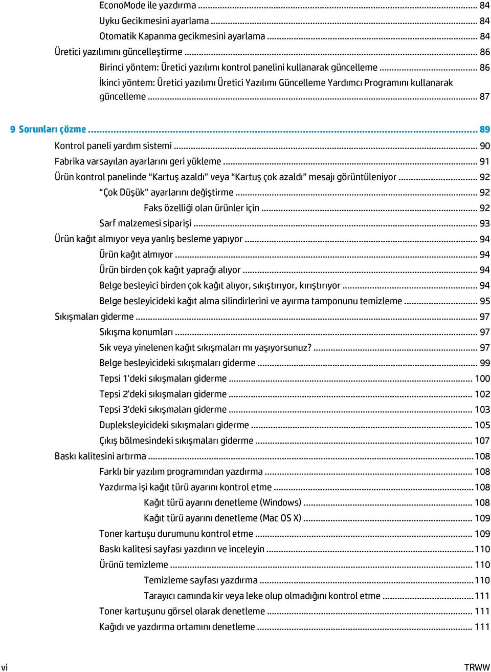 .. 87 9 Sorunları çözme... 89 Kontrol paneli yardım sistemi... 90 Fabrika varsayılan ayarlarını geri yükleme... 91 Ürün kontrol panelinde Kartuş azaldı veya Kartuş çok azaldı mesajı görüntüleniyor.