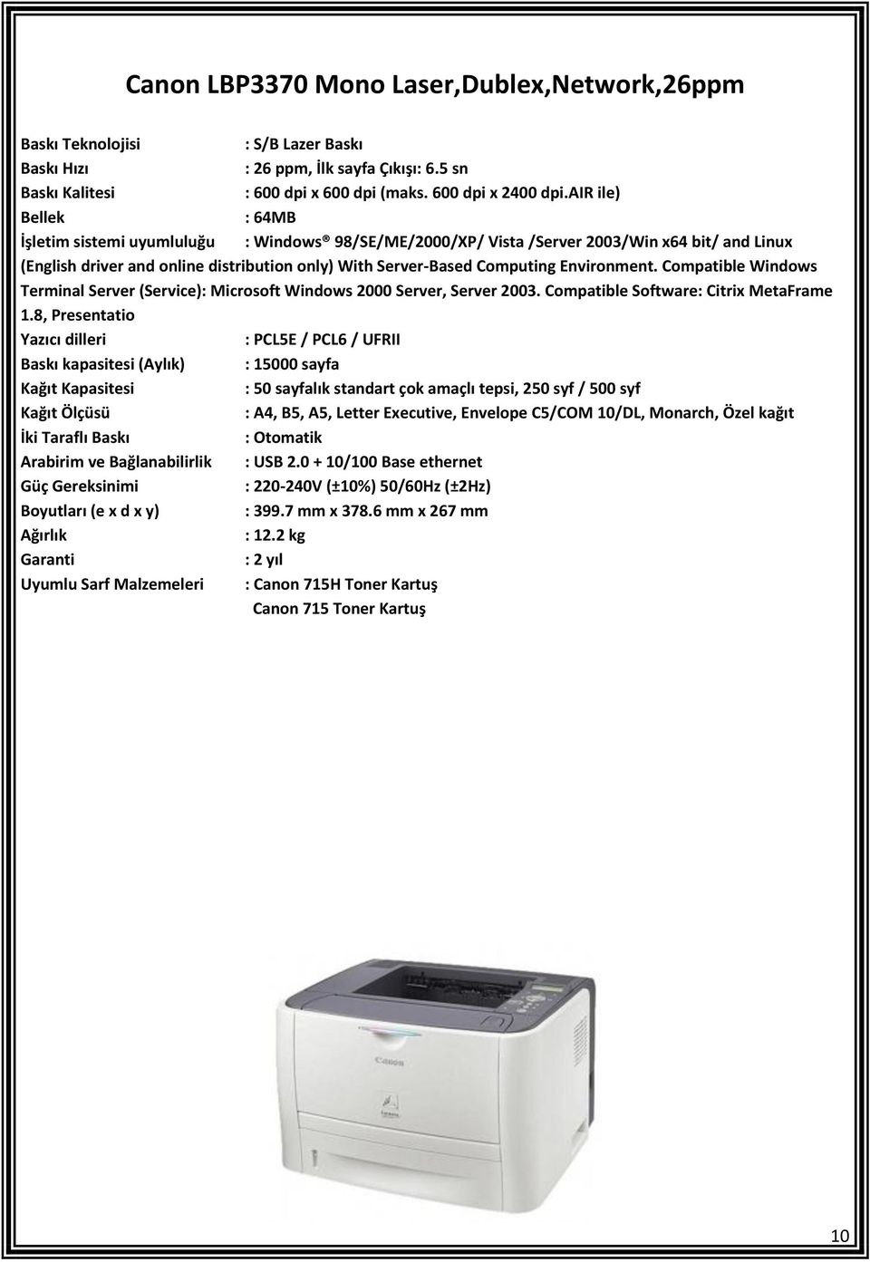 Environment. Compatible Windows Terminal Server (Service): Microsoft Windows 2000 Server, Server 2003. Compatible Software: Citrix MetaFrame 1.