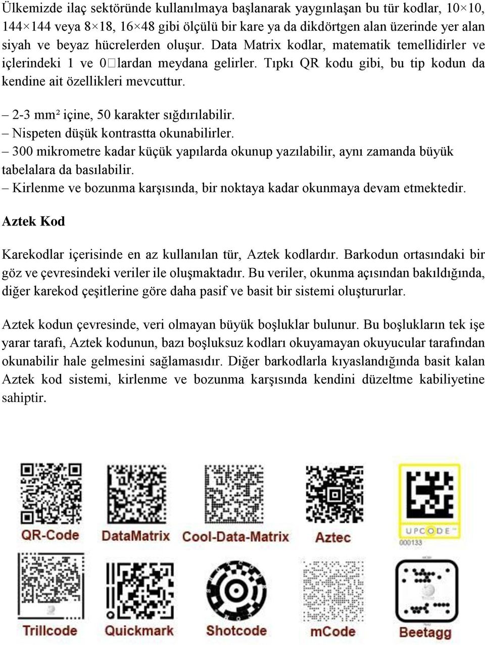 2-3 mm² içine, 50 karakter sığdırılabilir. Nispeten düşük kontrastta okunabilirler. 300 mikrometre kadar küçük yapılarda okunup yazılabilir, aynı zamanda büyük tabelalara da basılabilir.