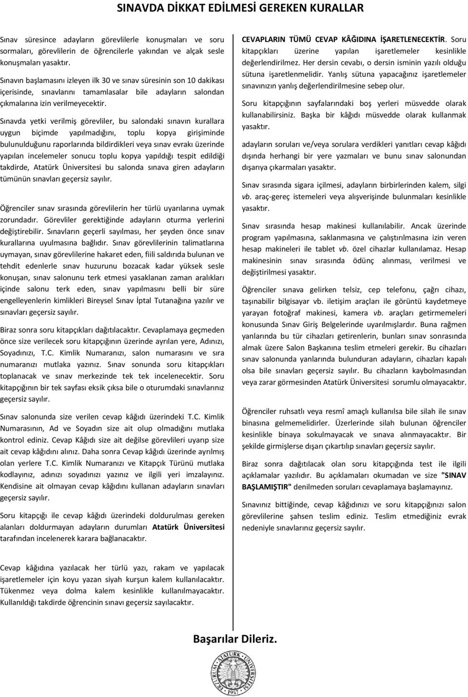 Sınavda yetki verilmiş görevliler, bu salondaki sınavın kurallara uygun biçimde yapılmadığını, toplu kopya girişiminde bulunulduğunu raporlarında bildirdikleri veya sınav evrakı üzerinde yapılan