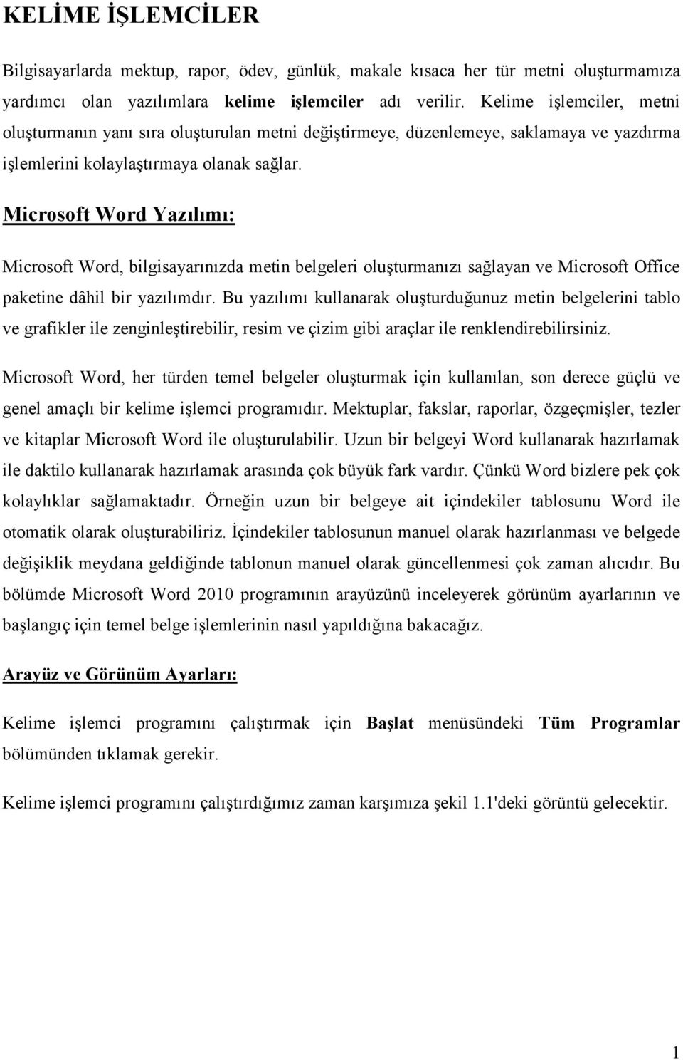 Microsoft Word Yazılımı: Microsoft Word, bilgisayarınızda metin belgeleri oluşturmanızı sağlayan ve Microsoft Office paketine dâhil bir yazılımdır.