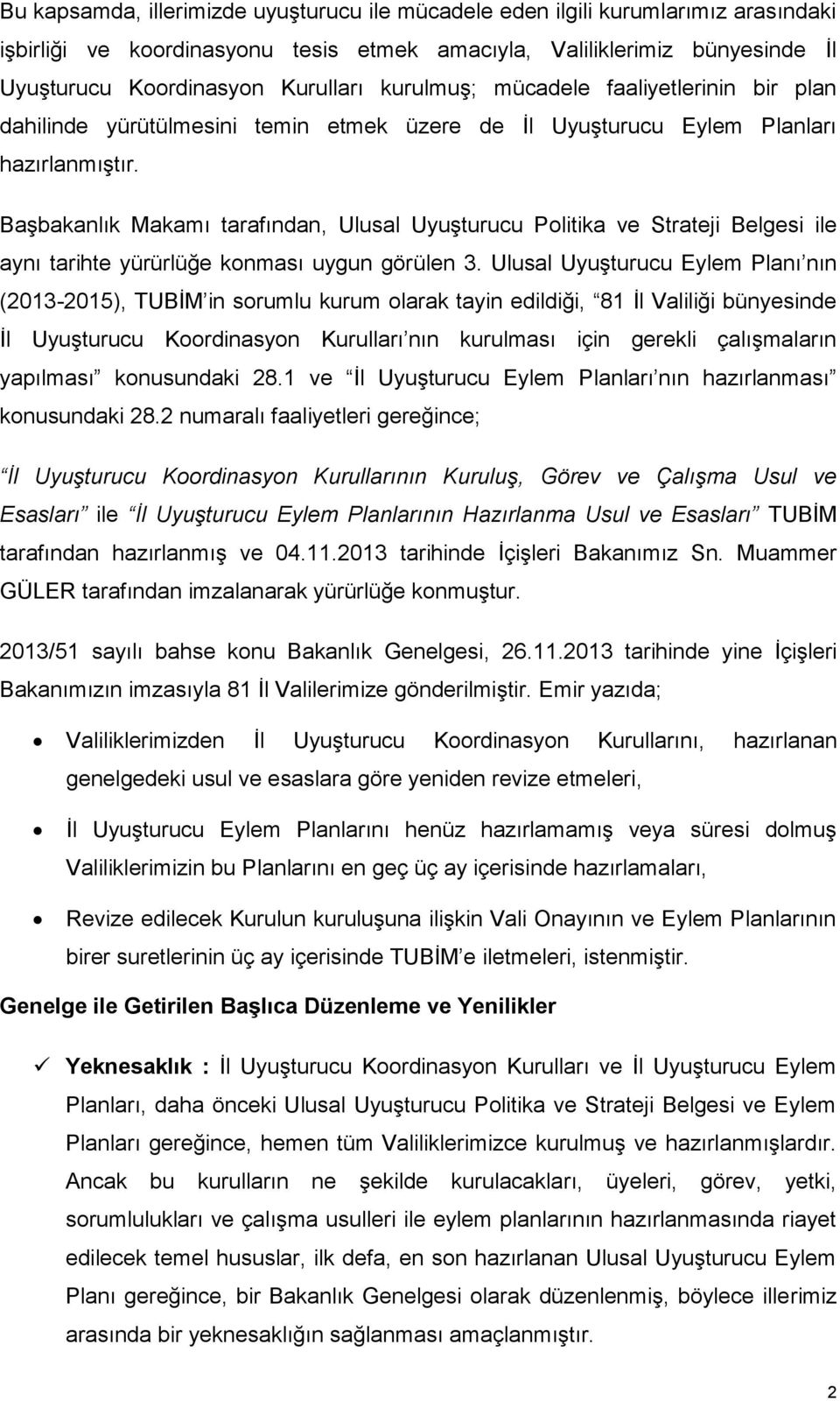 Başbakanlık Makamı tarafından, Ulusal Uyuşturucu Politika ve Strateji Belgesi ile aynı tarihte yürürlüğe konması uygun görülen 3.