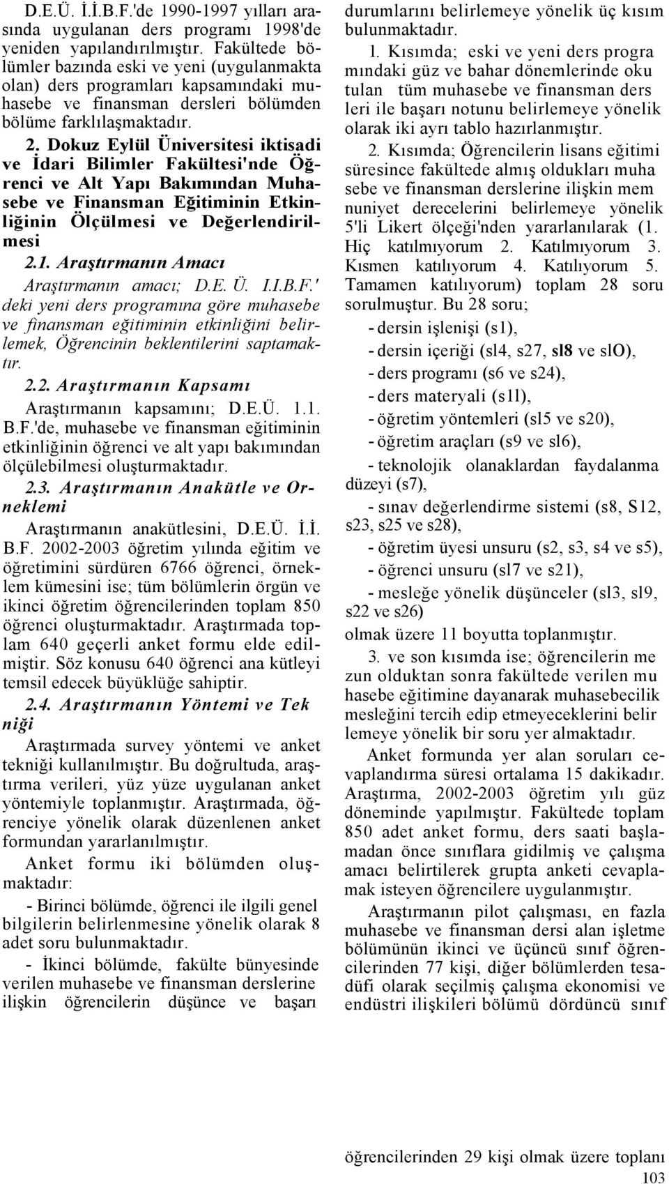 Dokuz Eylül Üniversitesi iktisadi ve İdari Bilimler Fakültesi'nde Öğrenci ve Alt Yapı Bakımından Muhasebe ve Finansman Eğitiminin Etkinliğinin Ölçülmesi ve Değerlendirilmesi 2.1.