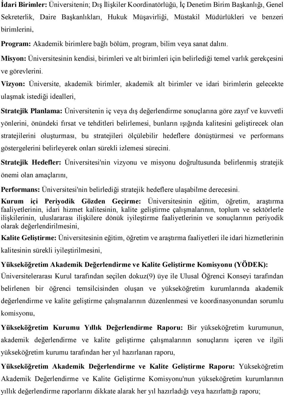 Vizyon: Üniversite, akademik birimler, akademik alt birimler ve idari birimlerin gelecekte ulaşmak istediği idealleri, Stratejik Planlama: Üniversitenin iç veya dış değerlendirme sonuçlarına göre