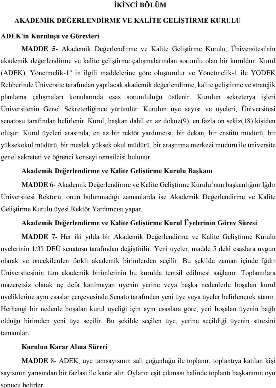 Kurul (ADEK), Yönetmelik-1" in ilgili maddelerine göre oluşturulur ve Yönetmelik-1 ile YÖDEK Rehberinde Üniversite tarafından yapılacak akademik değerlendirme, kalite geliştirme ve stratejik planlama