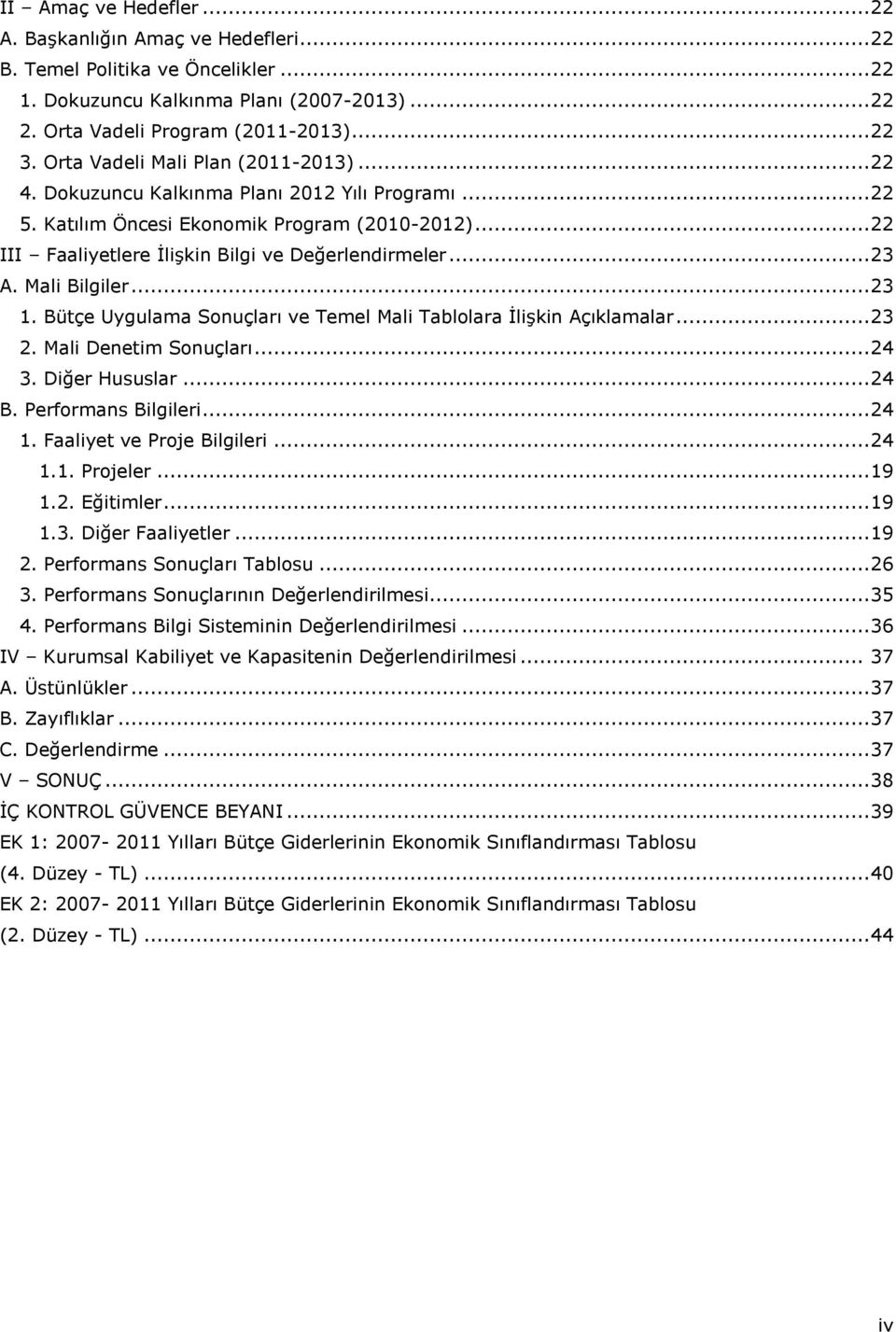 .. 23 A. Mali Bilgiler... 23 1. Bütçe Uygulama Sonuçları ve Temel Mali Tablolara İlişkin Açıklamalar... 23 2. Mali Denetim Sonuçları... 24 3. Diğer Hususlar... 24 B. Performans Bilgileri... 24 1.