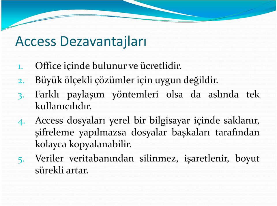 Farklı paylaşım yöntemleri olsa da aslında tek kullanıcılıdır. l 4.