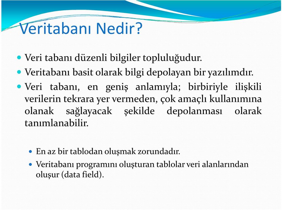 Veri tabanı, en geniş anlamıyla; birbiriyle ilişkili verilerin tekrara yer vermeden, çok amaçlı