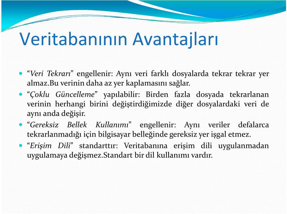 Çoklu Güncelleme yapılabilir: Birden fazla dosyada tekrarlanan verinin herhangi birini değiştirdiğimizdeğ ş ğ diğerğ dosyalardaki veri de