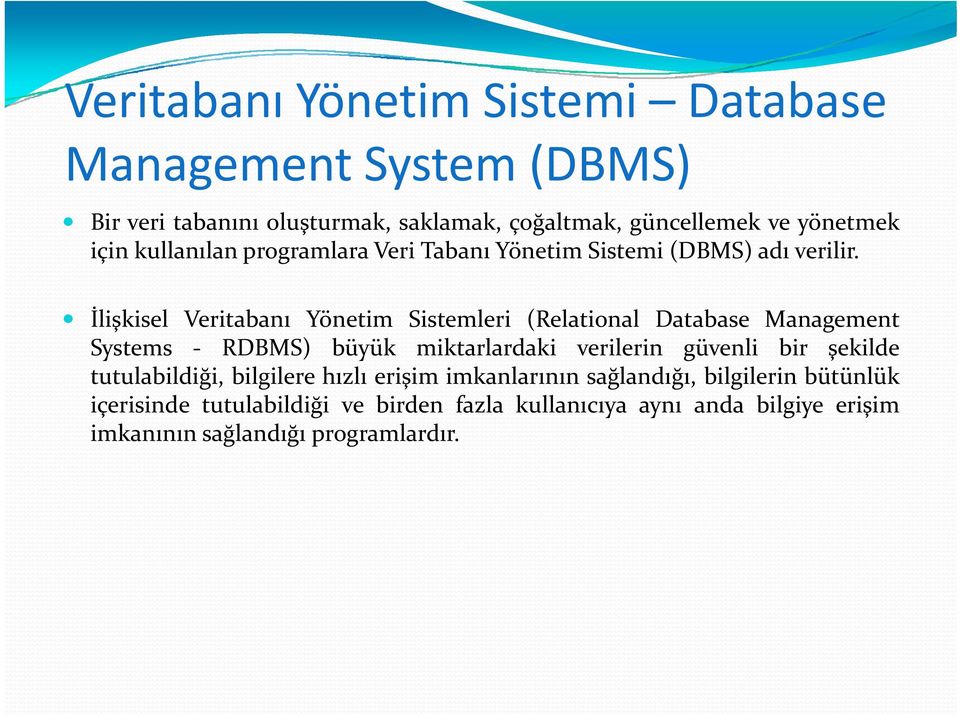 İlişkisel Veritabanı Yönetim Sistemleri (Relational Database Management Systems RDBMS) büyük miktarlardaki verilerin güvenli bir şekilde