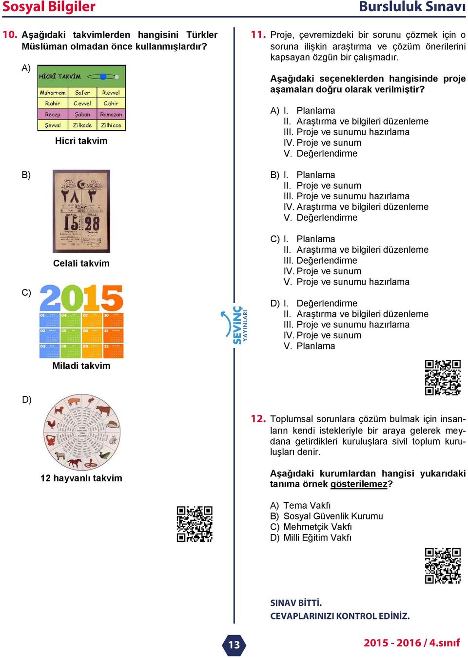 A) I. Planlama II. Araştırma ve bilgileri düzenleme III. Proje ve sunumu hazırlama IV. Proje ve sunum V. Değerlendirme B) I. Planlama II. Proje ve sunum III. Proje ve sunumu hazırlama IV. Araştırma ve bilgileri düzenleme V.