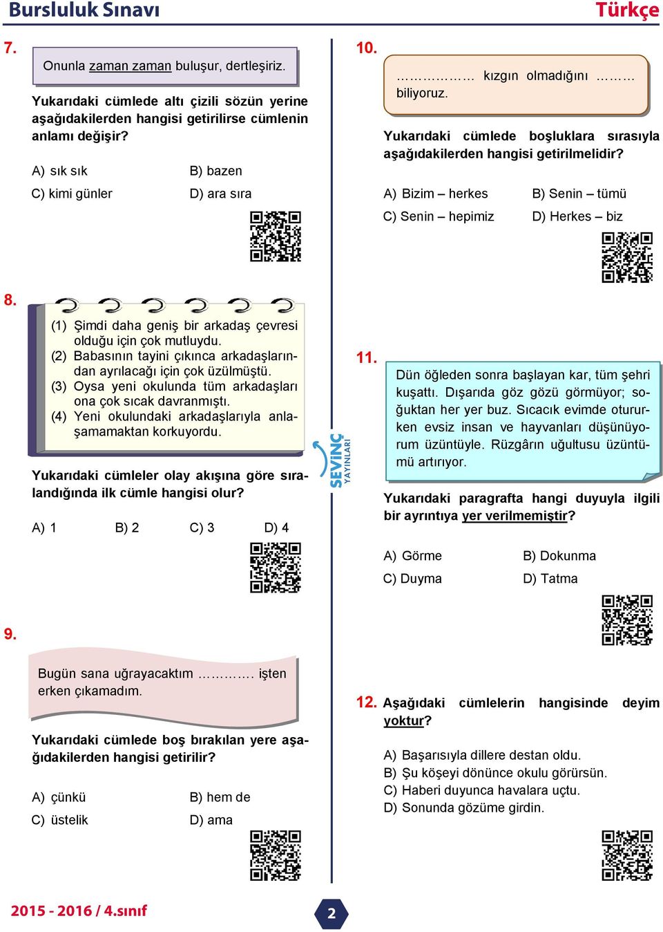 A) Bizim herkes B) Senin tümü C) Senin hepimiz D) Herkes biz 8. (1) Şimdi daha geniş bir arkadaş çevresi olduğu için çok mutluydu.