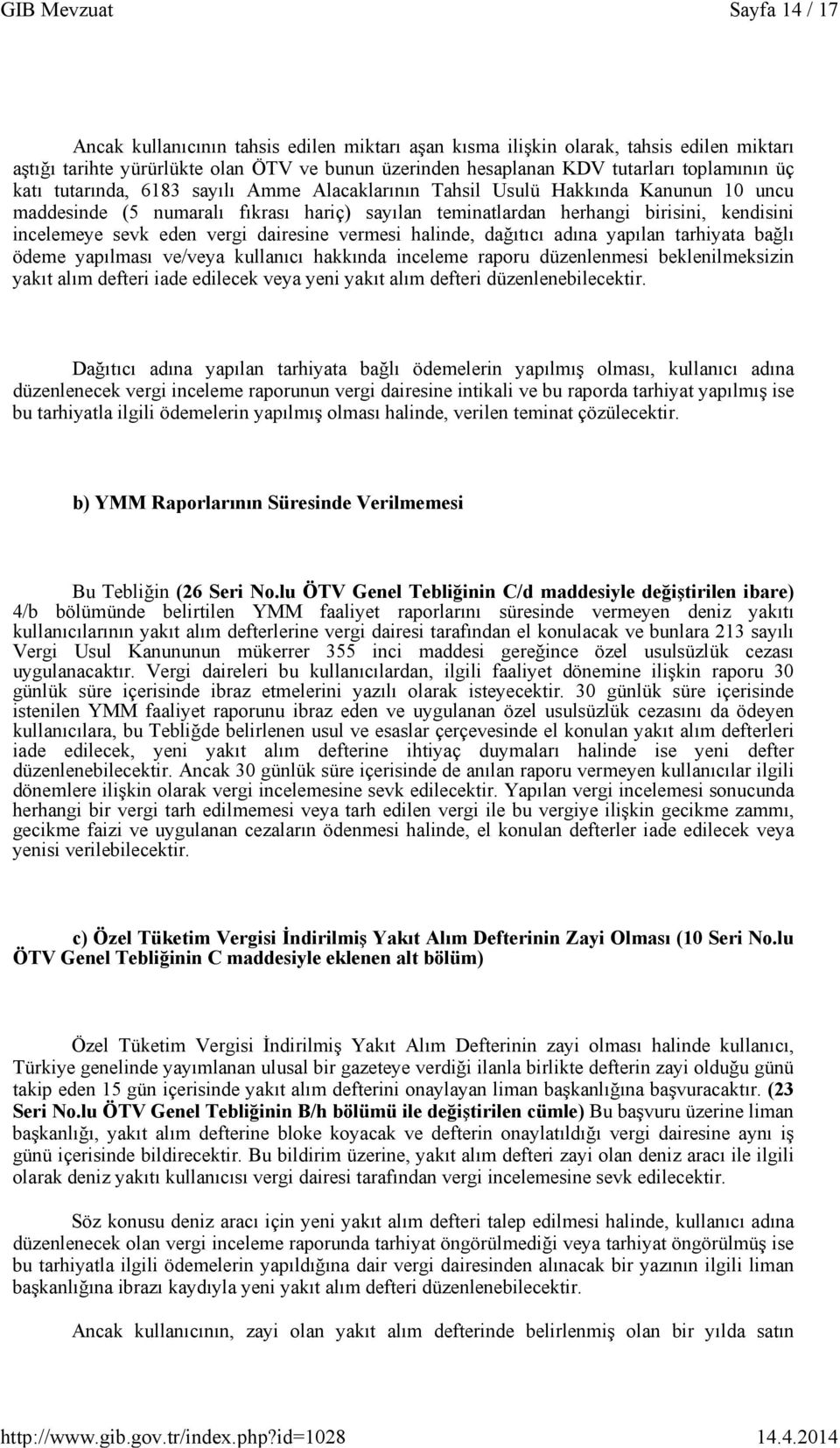 vergi dairesine vermesi halinde, dağıtıcı adına yapılan tarhiyata bağlı ödeme yapılması ve/veya kullanıcı hakkında inceleme raporu düzenlenmesi beklenilmeksizin yakıt alım defteri iade edilecek veya