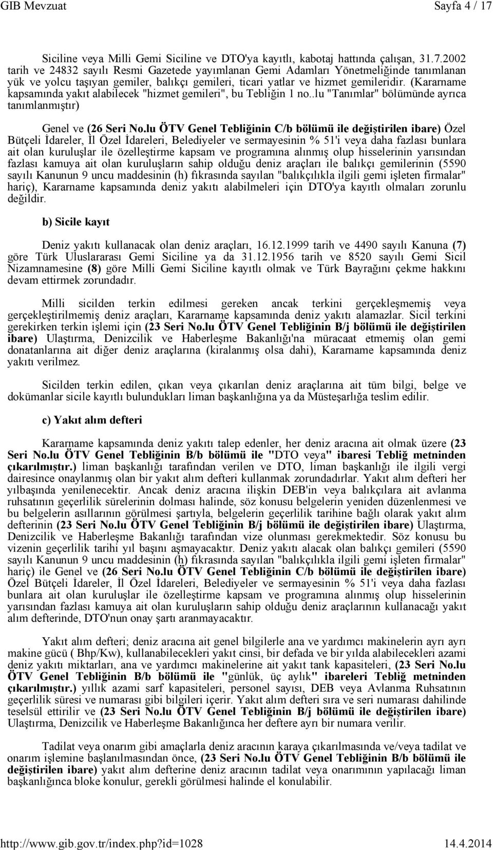 lu ÖTV Genel Tebliğinin C/b bölümü ile değiştirilen ibare) Özel Bütçeli İdareler, İl Özel İdareleri, Belediyeler ve sermayesinin % 51'i veya daha fazlası bunlara ait olan kuruluşlar ile özelleştirme