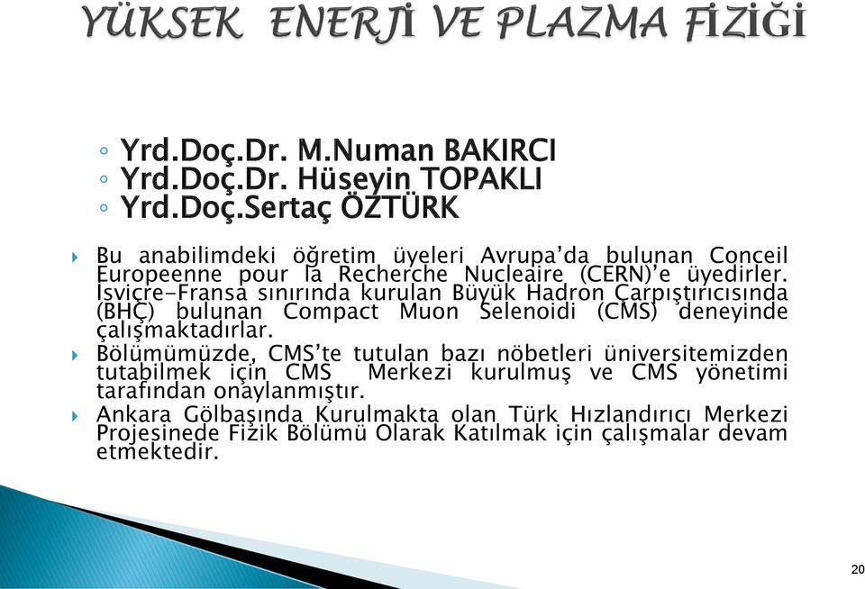 Bölümümüzde, CMS te tutulan bazı nöbetleri üniversitemizden tutabilmek için CMS Merkezi kurulmuş ve CMS yönetimi tarafından onaylanmıştır.