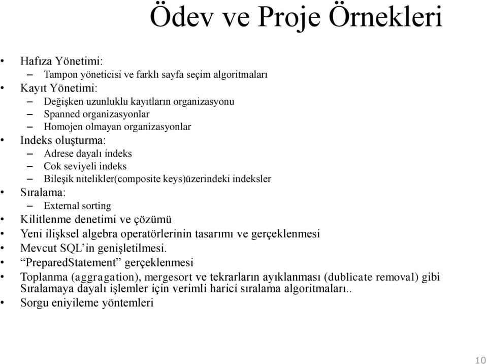 External sorting Kilitlenme denetimi ve çözümü Yeni ilişksel algebra operatörlerinin tasarımı ve gerçeklenmesi Mevcut SQL in genişletilmesi.