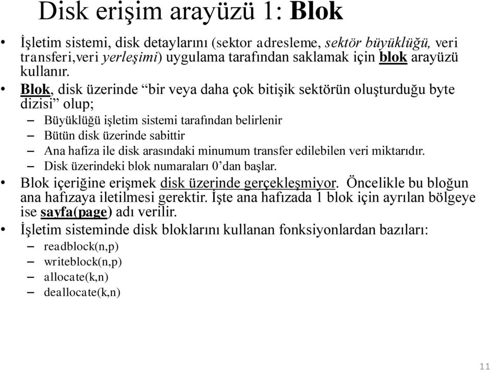 minumum transfer edilebilen veri miktarıdır. Disk üzerindeki blok numaraları 0 dan başlar. Blok içeriğine erişmek disk üzerinde gerçekleşmiyor. Öncelikle bu bloğun ana hafızaya iletilmesi gerektir.