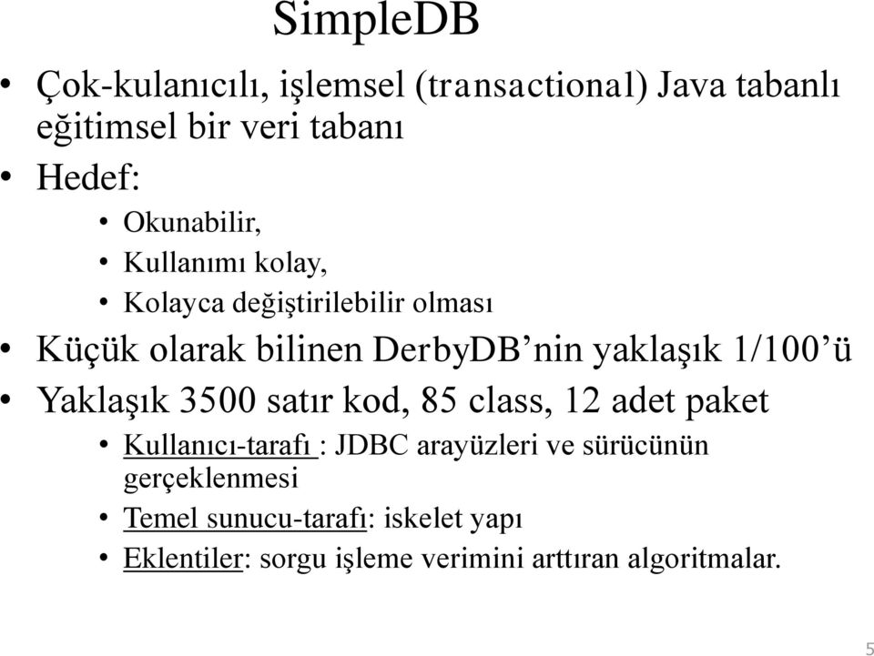 1/100 ü Yaklaşık 3500 satır kod, 85 class, 12 adet paket Kullanıcı-tarafı : JDBC arayüzleri ve