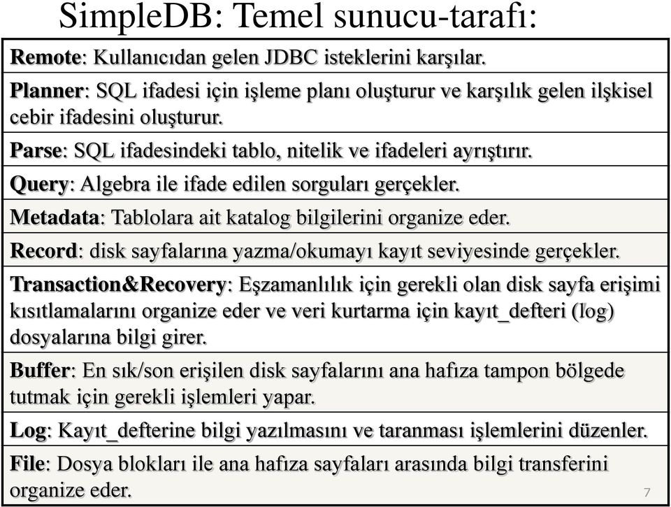 Record: disk sayfalarına yazma/okumayı kayıt seviyesinde gerçekler.