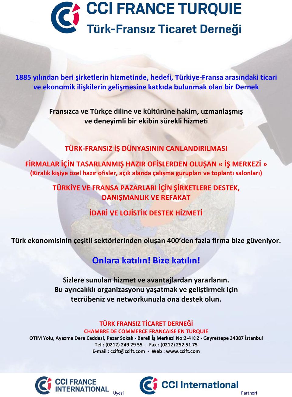 alanda çalışma gurupları ve toplantı salonları) TÜRKİYE VE FRANSA PAZARLARI İÇİN ŞİRKETLERE DESTEK, DANIŞMANLIK VE REFAKAT İDARİ VE LOJİSTİK DESTEK HİZMETİ Türk ekonomisinin çeşitli sektörlerinden