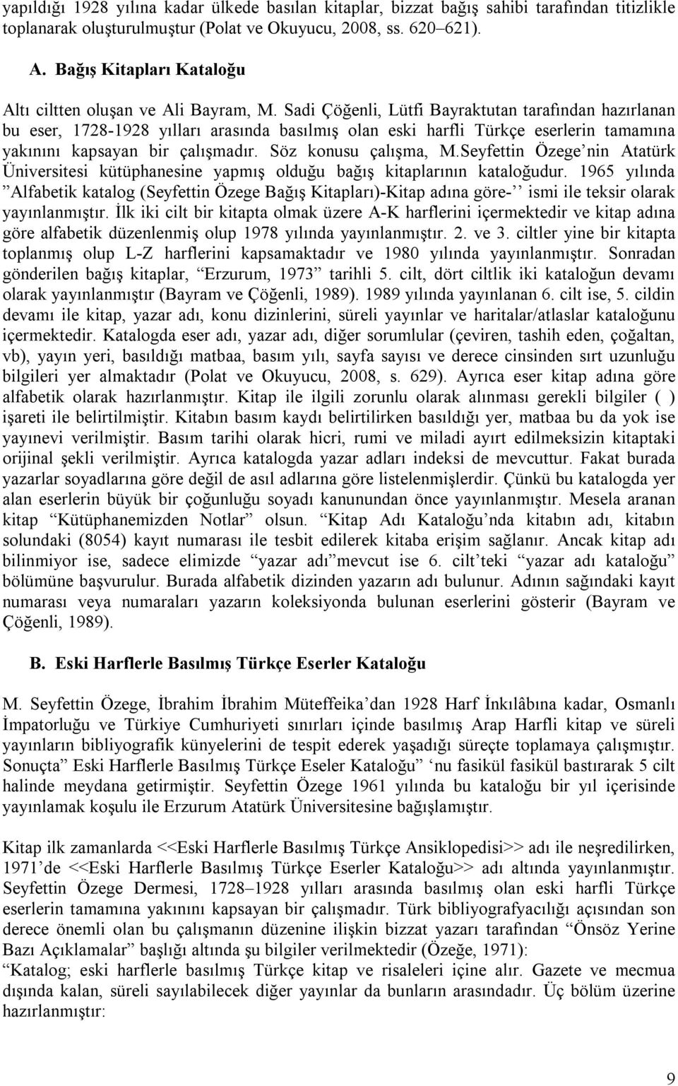Sadi Çöğenli, Lütfi Bayraktutan tarafından hazırlanan bu eser, 1728-1928 yılları arasında basılmış olan eski harfli Türkçe eserlerin tamamına yakınını kapsayan bir çalışmadır. Söz konusu çalışma, M.