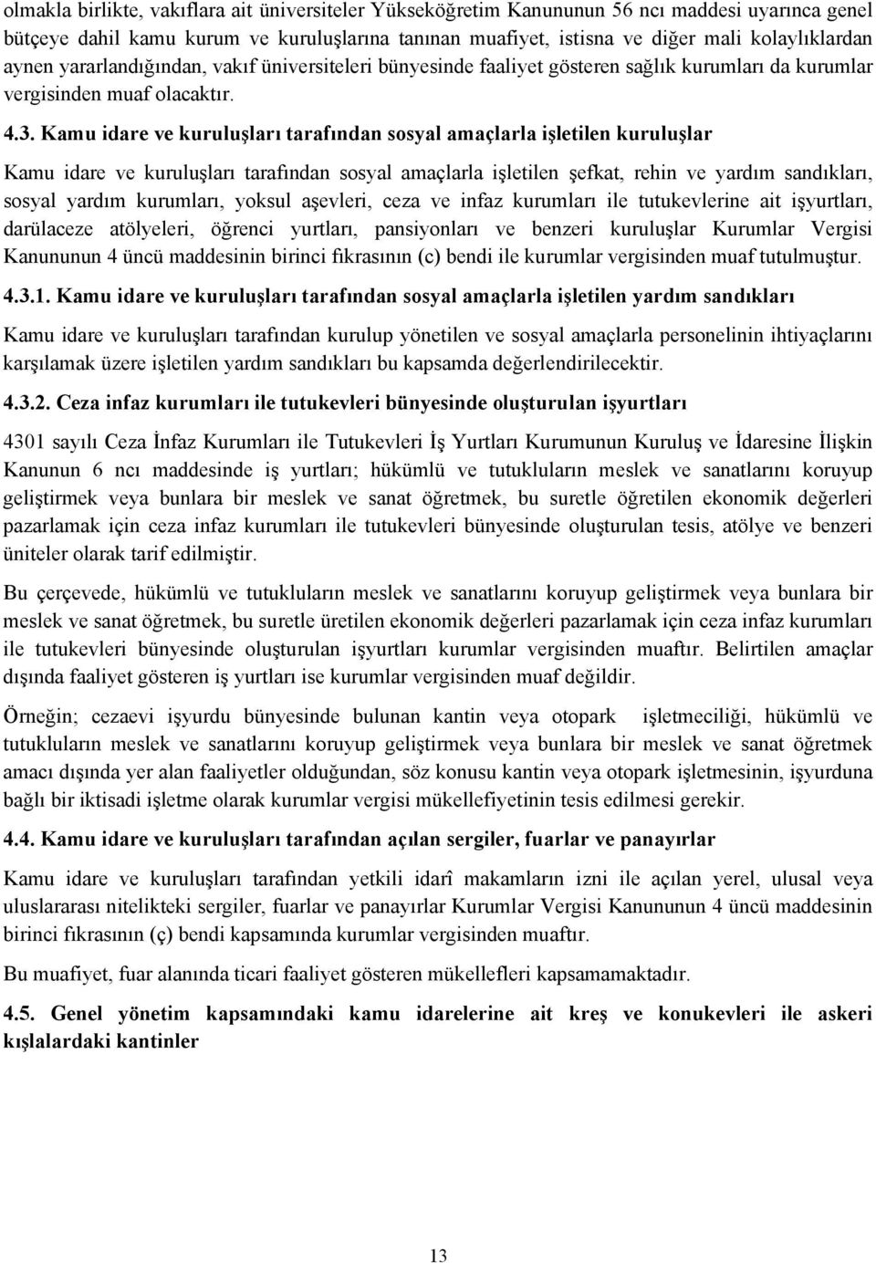 Kamu idare ve kuruluşları tarafından sosyal amaçlarla işletilen kuruluşlar Kamu idare ve kuruluşları tarafından sosyal amaçlarla işletilen şefkat, rehin ve yardım sandıkları, sosyal yardım kurumları,